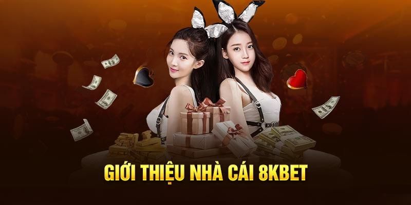 Thông tin về sân chơi đẳng cấp 8Kbet